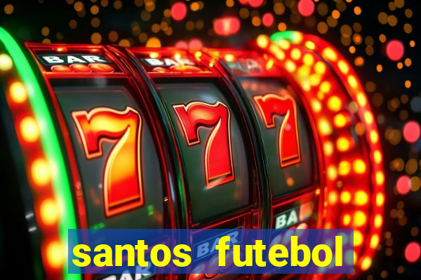 santos futebol clube peneiras